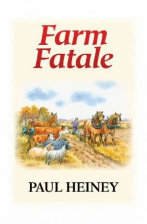 Farm Fatale by HEINEY PAUL