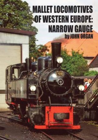 Mallet Locomotives Of Western Europe: Narrow Gauge by John Organ