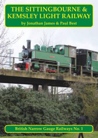 The Sittingbourne And Kemsley Light Railway by Jonathan James & Paul Best 