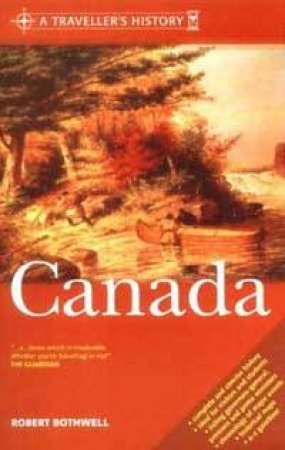 A Traveller's History Of Canada by Robert Bothwell