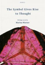 Symbol Gives Rise to Thought Writings on Art by Marina Warner 1