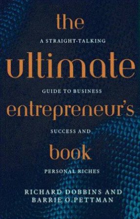 The Ultimate Entrepreneur's Book by Richard Dobbins & Barrie O Pettman