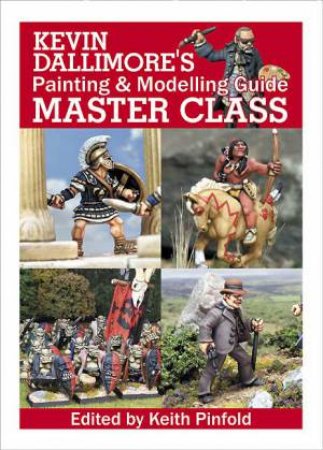 Kevin Dallimore's Painting and Modelling Guide Master Class by DALLIMORE & PINFOLD