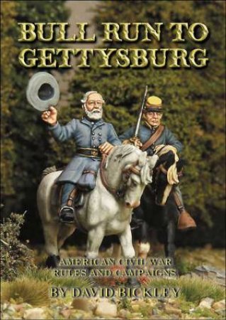 Bull Run to Gettysburg: American Civil War Rules and Campaigns by BICKLEY DAVID