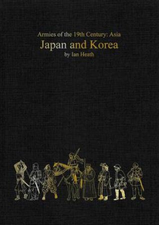 Japan and Korea: Armies of the 19th Century, Asia by HEATH IAN