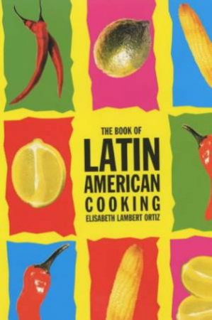 Book of Latin American Cooking by ELISABETH LAMBERT ORTIZ