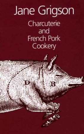 Charcuterie And French Pork Cookery by Jane Grigson