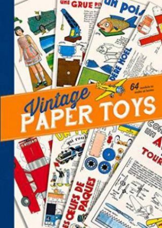 Vintage Paper Toys: 64 French Models To Make At Home by Franck Fries