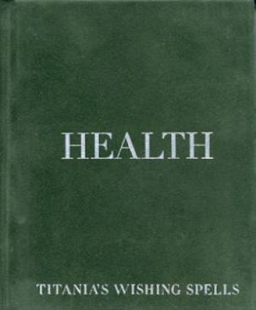 Titania's Wishing Spells: Health by Titania Hardie