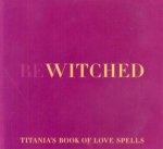 Bewitched Titanias Book Of Love Spells