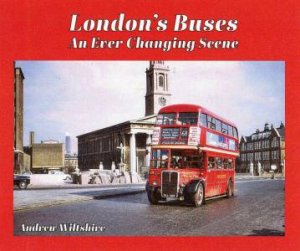 London's Buses: An Ever-Changing Scene by Andrew Wiltshire