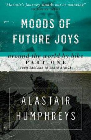 Moods of Future Joys by Alastair Humphreys