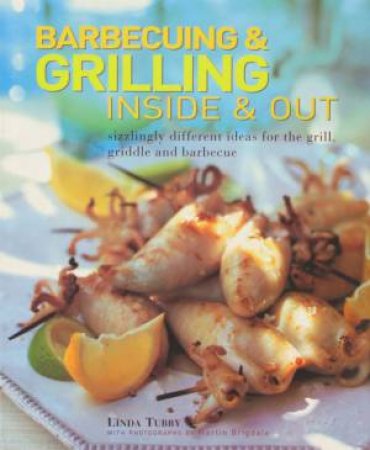Barbecuing & Grilling Inside & Out by Linda Tubby