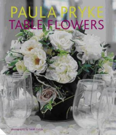 Table Flowers by Paula Pryke