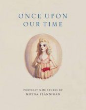 Once Upon Our Time Portrait Miniatures By Moyna Flannigan
