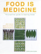 Food Is Medicine The Practical Guide To Healing Foods