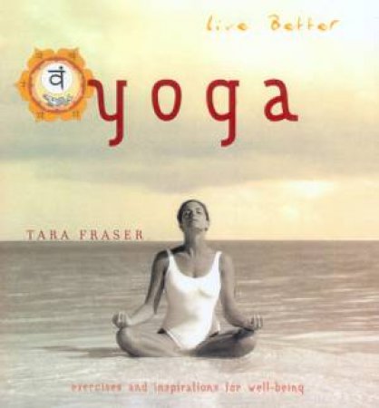 Live Better: Yoga by Tara Fraser