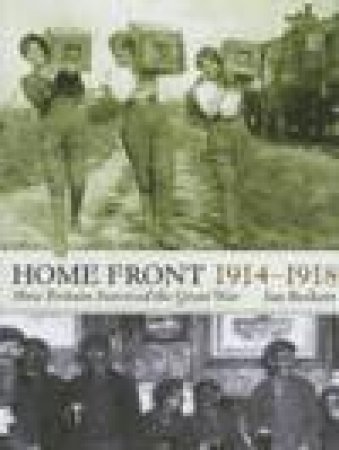 Home Front 1914-1918: How Britain Survived the Great War by Various