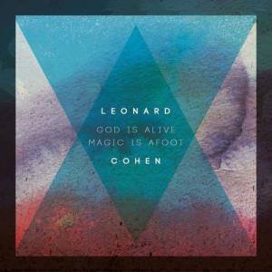 God Is Alive, Magic Is Afoot by Leonard Cohen