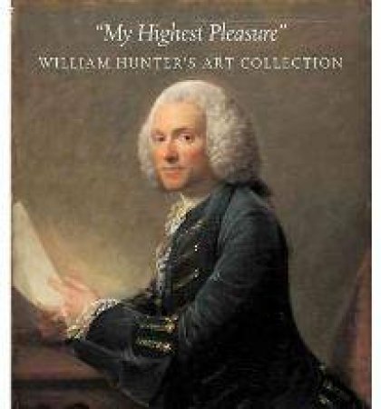 My Highest Pleasures: William Hunter's Art Collection by BLACK PETER