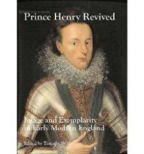 Prince Henry Revivd Image and Exemplarity in Early Modern England