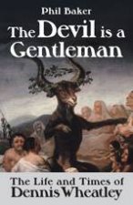 Devil Is a Gentleman the Life and Times of Dennis Wheatley