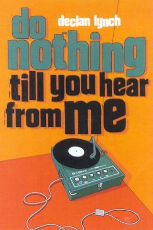 Do Nothing Till You Hear From Me by Declan Lynch