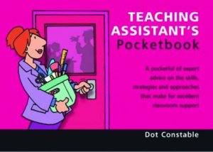 Teachers' Pocketbooks: Teaching Assistant's Pocketbook by Dot Constable