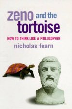 Zeno And The Tortoise How To Think Like A Philosopher