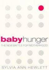 Baby Hunger The New Battle For Motherhood