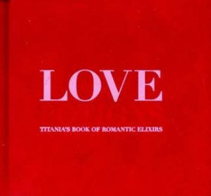 Love Potions: Titania's Book Of Romantic Elixirs by Titania Hardie