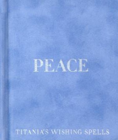 Peace: Titania's Wishing Spells by Titania Hardie