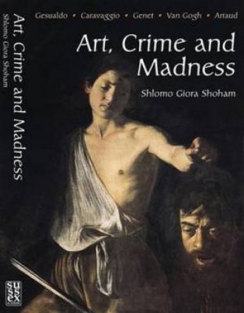 Art, Crime and Madness by Shlomo Giora Shoham