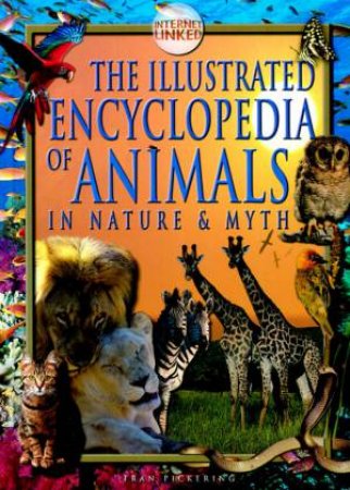 The Illustrated Encyclopedia Of Animals In Nature & Myth by F Pickering