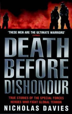 Death Before Dishonour: True Stories Of The Special Forces Heroes Who Fight Global Terror by Nicholas Davies
