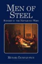 Men of Steel Surgery in the Napoleonic Wars