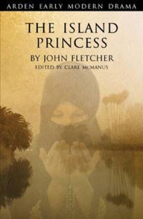 The Island Princess - Arden by John Fletcher