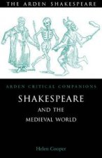 Shakespeare And The Medieval World Arden Critical Companions