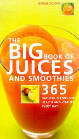 The Big Book Of Juices And Smoothies by Natalie Savona