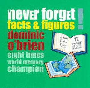 Never Forget Facts & Figures! by Dominic O'Brien