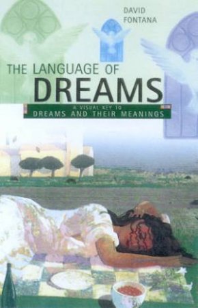 The Language Of Dreams: A Visual Key To Dreams And Their Meanings by David Fontana