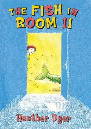 The Fish In Room 11 by Heather Dyer