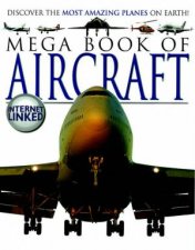 Mega Book Of Aircraft Discover The Most Amazing Planes On Earth