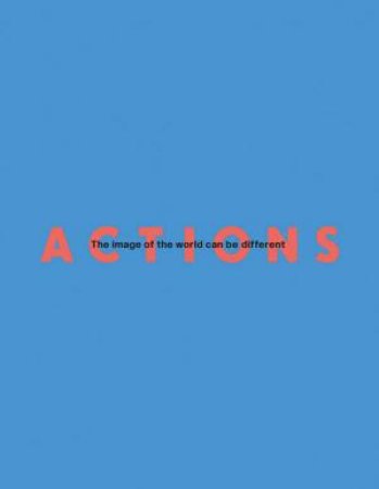 Actions: The Image of the World Can be Different by SARAH LOWNDES