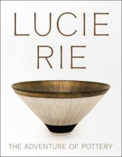 Lucie Rie The Adventure of Pottery