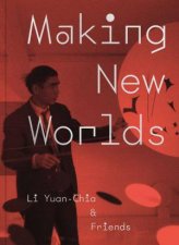 Making New Worlds Li Yuan Chia  Friends