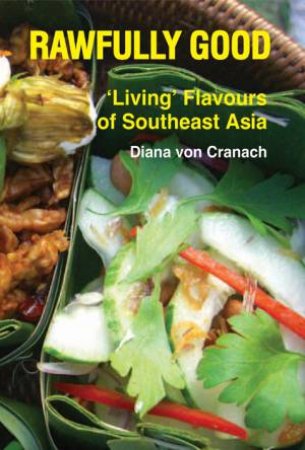 Rawfully Good: Living Flavours of Southeast Asia