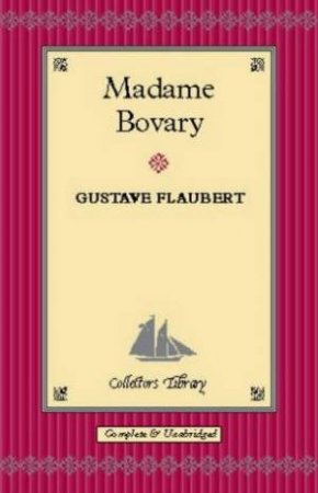 Classics Collector's Library: Madame Bovary by Gustave Flaubert