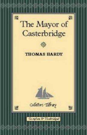 Collector's Library: The Mayor Of Casterbridge by Thomas Hardy