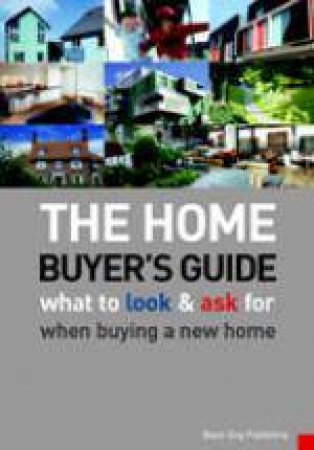 Home Buyer's Guide , The: What to Look and Ask for When Buying a New Home